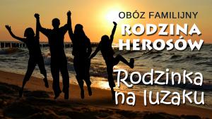 Rodzinka na wyjezdzie - obóz przygodowy!