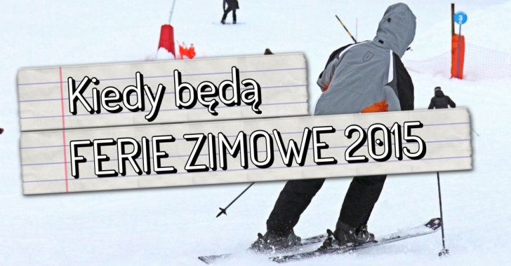 Kiedy będą Ferie Zimowe 2015