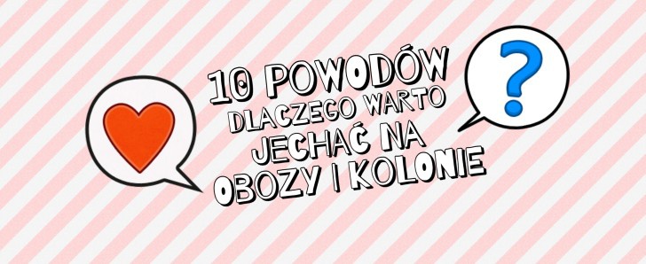 10 powodów dlaczego warto jechać na obozy i kolonie