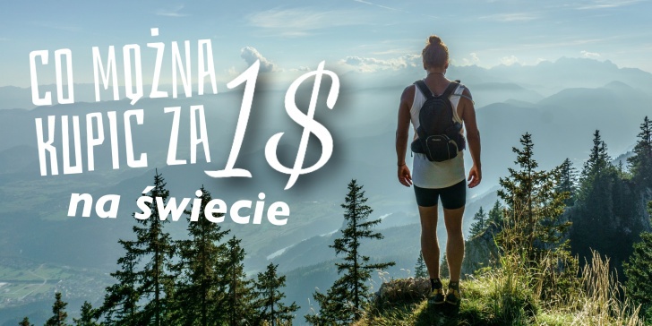 Co Można Kupić za 1 Dolara na Świecie [Infografika]
