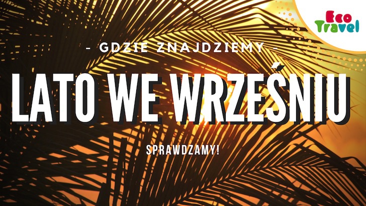 Gdzie lato we wrześniu znajdziemy? Sprawdzamy!