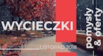 Wycieczki w Listopadzie 2018 - Pomysły, propozycje, oferty