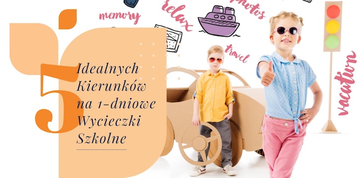 5 Idealnych Kierunków na Jednodniowe Wycieczki Szkolne