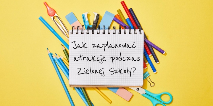 Jak zaplanować atrakcje podczas Zielonej Szkoły