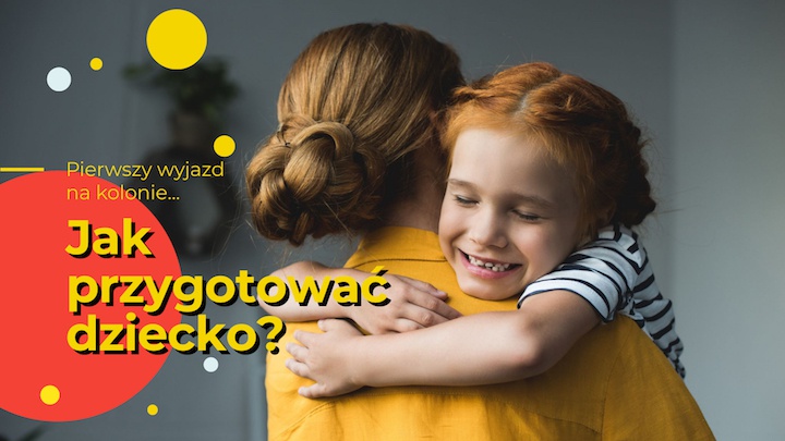 Pierwszy wyjazd na kolonie - Jak przygotować dziecko?