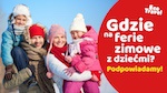 Gdzie ferie zimowe z dziećmi