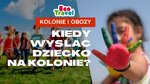 Kiedy wysłać dziecko na kolonie?