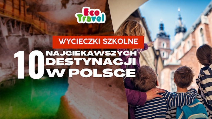 10 Najciekawszych Destynacji dla Wycieczek Szkolnych w Polsce z Biurem Podróży EcoTravel