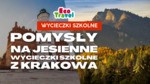 Pomysły na Jesienne Wycieczki Szkolne z Krakowa: Najlepsze Miejsca w Małopolsce