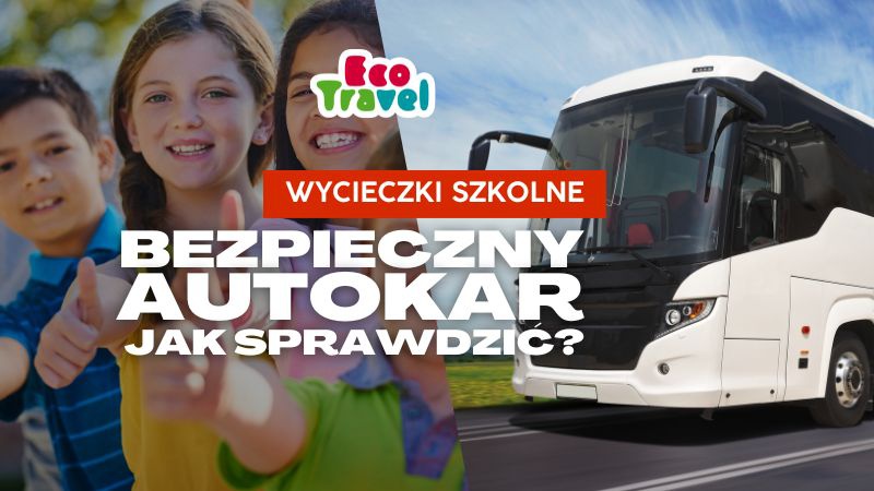 Wycieczka szkolna i bezpieczny autokar - jak każdy rodzic sprawdzi autobus w 5 sekund?