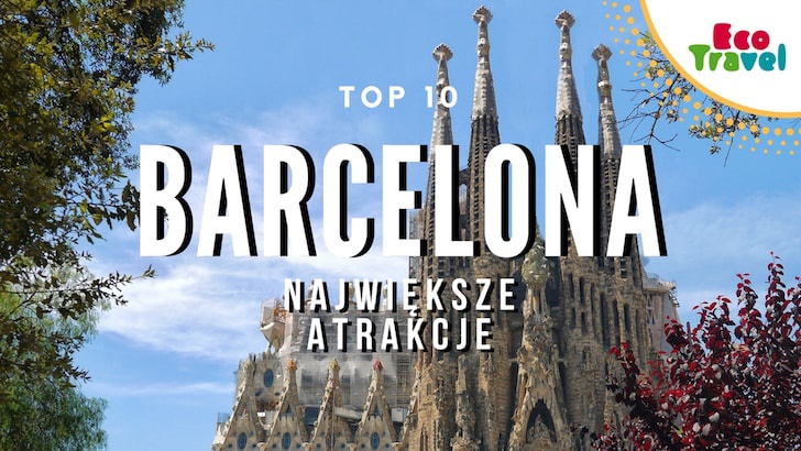 Barcelona Największe Atrakcje Turystyczne, które musisz zobaczyć (TOP 10)