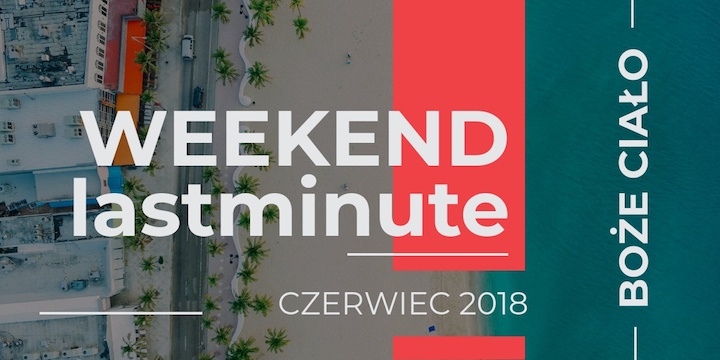 Last Minute na Weekend z Bożym Ciałem 2018
