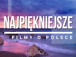 Najpiękniejsze Filmy o Polsce