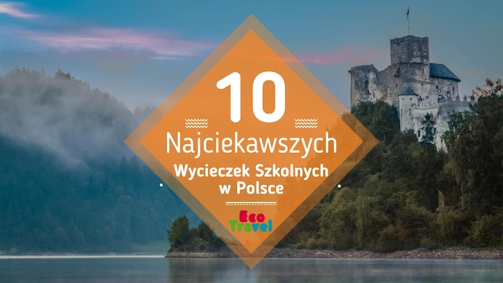 10 Najciekawszych Wycieczek Szkolnych w Polsce