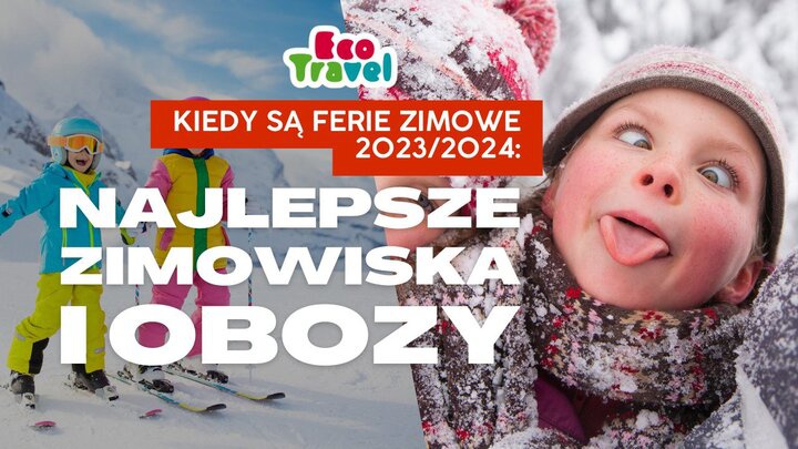 Kiedy Ferie Zimowe 2023/2024: Najlepsze Zimowiska i Obozy Narciarskie w Polsce i Europie - Ecotravel